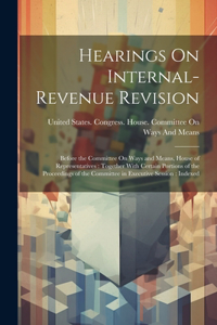 Hearings On Internal-Revenue Revision