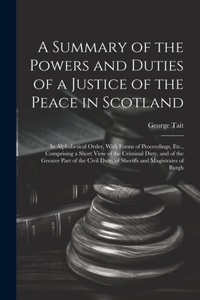 A Summary of the Powers and Duties of a Justice of the Peace in Scotland