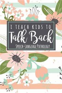 I Teach Kids To Talk Back Speech-Language Pathology