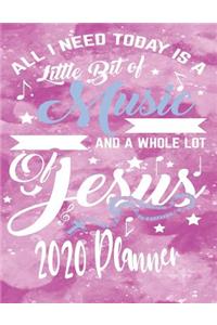 All I Need Today Is A Little Bit Of Music and A Whole Lot Of Jesus - 2020 Planner