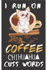 I run on Coffee Chihuahua Cuss Words