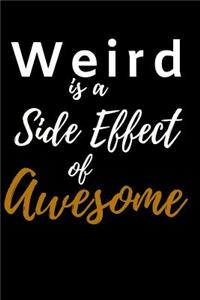 Weird is a Side effect of Awesome.