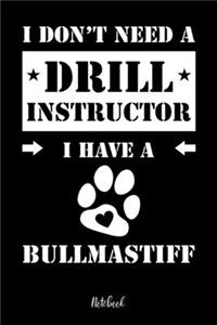 I don't need a Drill Instructor I have a Bullmastiff Notebook