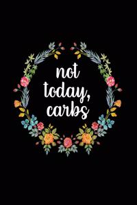 Not Today Carbs