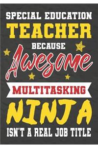 Special Education Teacher Because Awesome Multitasking Ninja Isn't A Real Job Title
