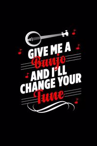 Give Me a Banjo and I'll Change Your Tune