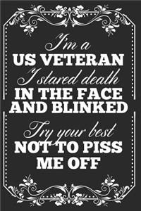 I'm a US Veteran I Stared Death in the Face and Blinked. Try Your Best Not To Piss Me Off