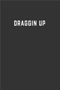 Draggin Up