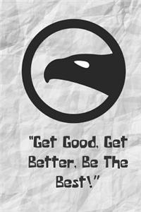 Get Good Get Better Be The Best