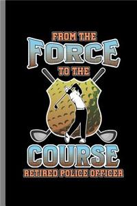 From the force to the Course Retired Police Officer