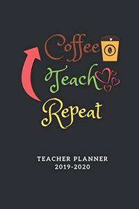Coffee Teach Repeat Teacher Planner 2019-2020