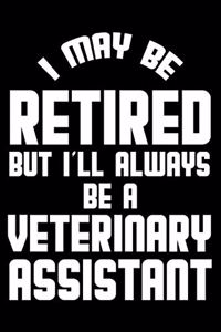 I May Be Retired But I'll Always Be A Veterinary Assistant