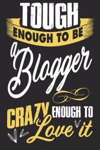 Tough enougt to be Blogger crazy enough to love it