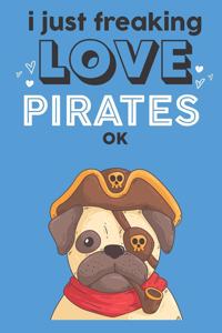 I Just Freaking Love Pirates Ok