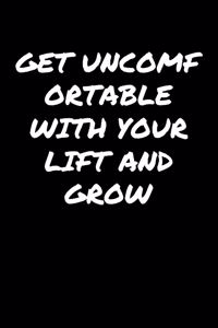 Get Uncomfortable With Your Lift and Grow