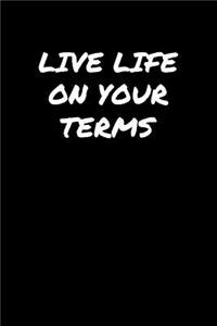 Live Life On Your Terms