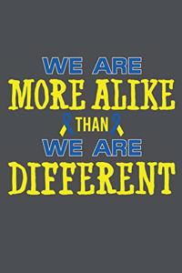 We Are More Alike Than We Are Different
