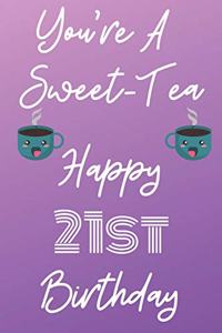You're A Sweet-Tea Happy 21st Birthday