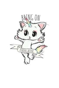 Bring On Kindergarten: Cute Back To School Notebook. Caticorn Kitten Unicorn Journal Diary For Women, Girls & Teachers. White 7.5 x 9.25 Inch Soft Cover And 120 Pages Of W