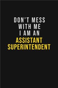 Don't Mess With Me I Am An Assistant Superintendent