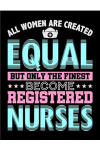 All Women Are Created Equal But Only The Finest Become Registered Nurses