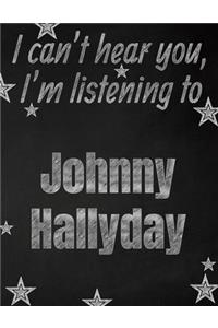 I can't hear you, I'm listening to Johnny Hallyday creative writing lined notebook