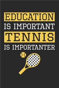 Education is Important Tennis Is Importanter - Tennis Training Journal - Tennis Notebook - Gift for Tennis Player