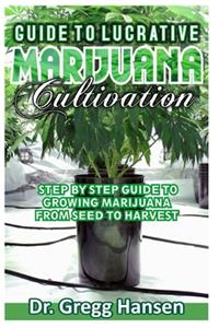 Guide to Lucrative Marijuana Cultivation