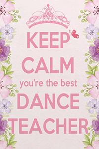 Keep Calm You're the Best Dance Teacher