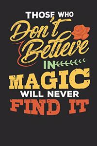 Those Who Don't Believe in Magic Will Never Find It