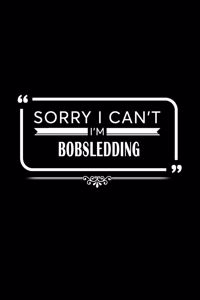 Sorry I Can't I'm Bobsledding