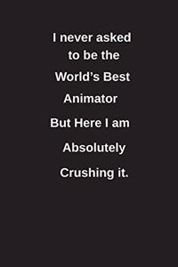 I Never Asked to Be the World's Best Animator But Here I Am Absolutely Crushing It.