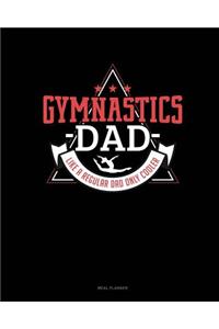 Gymnastics Dad Like a Regular Dad Only Cooler
