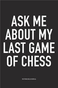 Ask Me about My Last Game of Chess