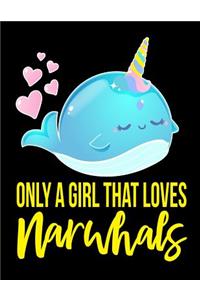 Only a Girl That Loves Narwhals Notebook