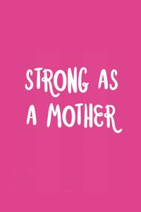 Strong as a Mother