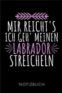 Mir Reicht's Ich Geh' Meinen Labrador Streicheln Notizbuch: Geschenkidee für Labrador Besitzerinnen - Notizbuch Journal Tagebuch - 110 linierte Seiten - Format 6x9 DIN A5 - Soft cover matt - Klick auf den Aut