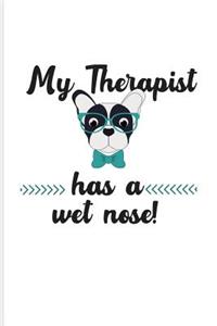 My Therapist Has A Wet Nose!