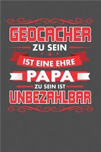 Geocacher Zu Sein Ist Eine Ehre - Papa Zu Sein Ist Unbezahlbar