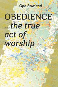 OBEDIENCE ...the true act of worship