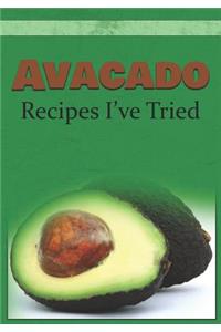 Avacado Recipes I've Tried