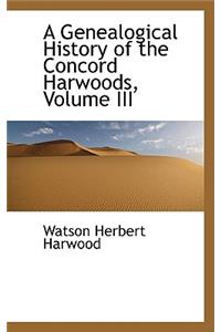 A Genealogical History of the Concord Harwoods, Volume III