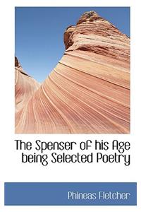 The Spenser of His Age Being Selected Poetry