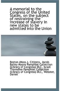 A Memorial to the Congress of the United States, on the Subject of Restraining the Increase of Slave