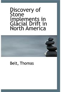 Discovery of Stone Implements in Glacial Drift in North America