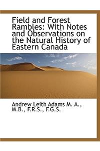 Field and Forest Rambles: With Notes and Observations on the Natural History of Eastern Canada