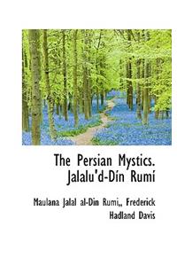 The Persian Mystics. Jalalu'd-Din Rumi