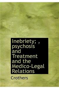Inebriety;, Psychosis and Treatment and the Medico-Legal Relations