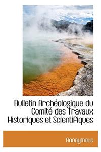 Bulletin Arch Ologique Du Comit Des Travaux Historiques Et Scientifiques