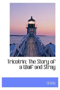 Tricotrin; The Story of a Waif and Stray